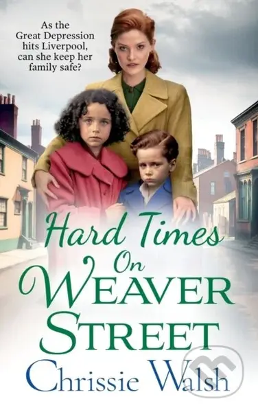 Hard Times on Weaver Street (A gritty, heartbreaking historical saga from Chrissie Walsh) - kniha z kategorie Společenská beletrie