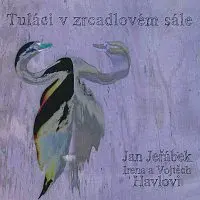 Jan Jeřábek, Irena a Vojtěch Havlovi – Tuláci v zrcadlovém sále
