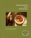 Something from Nothing (A Cookbook) - Alison Roman - kniha z kategorie Podle úpravy