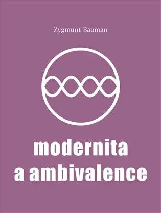 Modernita a ambivalence - Zygmunt Bauman