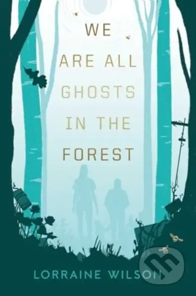 We Are All Ghosts in the Forest - Lorraine Wilson - kniha z kategorie Společenská beletrie