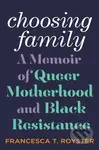 Choosing Family (A Memoir of Queer Motherhood and Black Resistance) - kniha z kategorie Humanitní a společenské vědy
