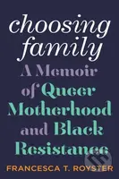 Choosing Family (A Memoir of Queer Motherhood and Black Resistance) - kniha z kategorie Humanitní a společenské vědy