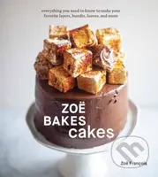 Zoe Bakes Cakes (Everything You Need to Know to Make Your Favorite Layers, Bundts, Loaves, and More) - kniha z kategorie Zdraví a životní styl