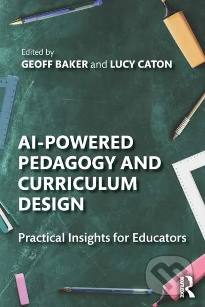 AI-Powered Pedagogy and Curriculum Design - Geoff Baker - kniha z kategorie Humanitní a společenské vědy