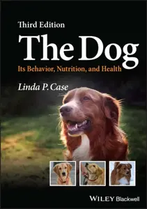 The Dog â€“ Its Behavior, Nutrition, and Health, 3rd  Edition - Linda P.  Case