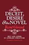 Deceit, Desire, and the Novel - René Girard
