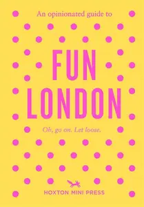 Opinionated Guide to Fun London - Emmy Watts