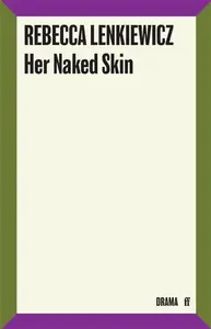 Her Naked Skin - Rebecca Lenkiewicz