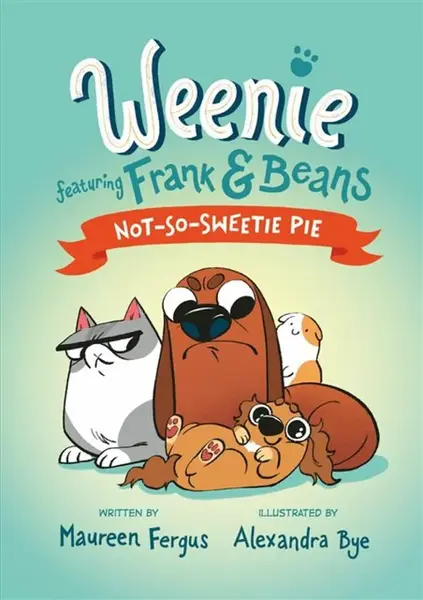 Not-So-Sweetie Pie (Weenie Featuring Frank and Beans Book #3) - Maureen Fergus, Alexandra Bye