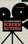 A Life-coaching Approach to Screen Acting - Daniel  Dresner