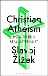 Christian Atheism: How to Be a Real Materialist - Slavoj Žižek