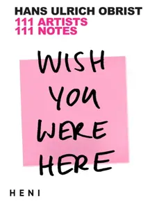 Wish You Were Here - Hans Ulrich Obrist
