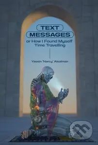 Text Messages (or How I Found Myself Time Traveling) - Yassin Al Salman