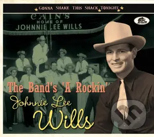 Johnnie Lee Wills:  The Band'S A-Rockin' - Gonna Shake This Shack Tonight
