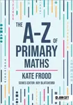The A-Z of Primary Maths - Kate Frood