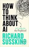 How To Think About AI (A Guide For The Perplexed) - Richard Susskind