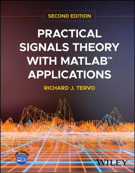 Practical Signals Theory with MATLAB Applications,  Second Edition - Richard J.  Tervo