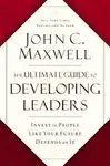 The Ultimate Guide to Developing Leaders - John C. Maxwell