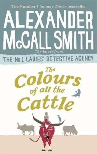 The Colours of all the Cattle - Alexander McCall Smith