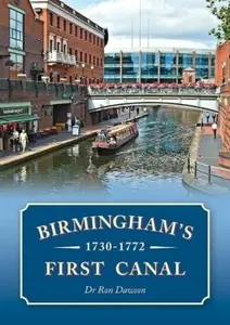 Birmingham's First Canal 1730-1772 - Ron Dawson