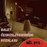 Balet československého rozhlasu – Měl bys...