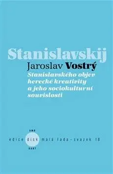 Stanislavského objev herecké kreativity a jeho sociokulturní souvislosti - Jaroslav Vostrý