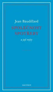 Společnost spotřeby a její mýty - Jean Baudrillard
