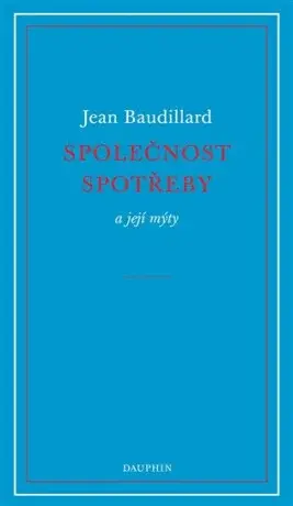 Společnost spotřeby a její mýty - Jean Baudrillard