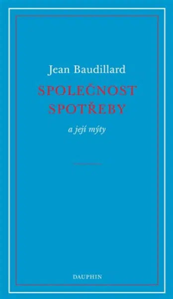 Společnost spotřeby a její mýty - Jean Baudrillard