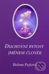Duchovní bytost jménem člověk - Helena Pejšová - kniha z kategorie Spiritualita