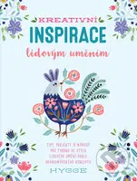 Kreativní inspirace lidovým uměním (Inspirativní tipy, projekty a nápady pro tvorbu ve stylu lidového umění podle skandinávského konceptu hygge) -…