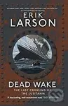 Dead Wake (The Last Crossing of the Lusitania) - Erik Larson - kniha z kategorie Historie