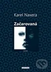 Začarovaná - Karel Naxera - kniha z kategorie Společenská beletrie