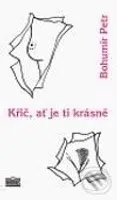 Křič, ať je ti krásně - Bohumír Petr - kniha z kategorie Poezie