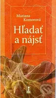 Hľadať a nájsť - Mariana Komorová - kniha z kategorie Životopisy