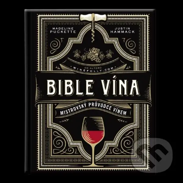 Bible vína (Mistrovský průvodce vínem) - Justin Hammack, Madeline Puckette