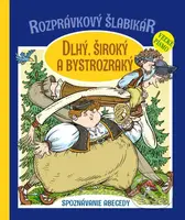 Rozprávkový šlabikár: Dlhý, široký a bystrozraký (Spoznávanie abecedy) - kniha z kategorie Pohádky