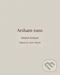 Arsham-isms - Daniel Arsham