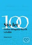 Sto let česko-uruguayských vztahů - Michal Zourek - kniha z kategorie Politologie a politika