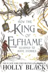 How the King of Elfhame Learned to Hate Stories - Holly Black, Rovina Cai (ilustrátor) - kniha z kategorie Fantasy