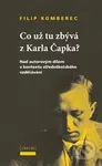 Co už tu zbývá z Karla Čapka? - Filip Komberec - kniha z kategorie Literární věda