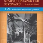 Sláva a zánik starých pražských pivovarů (3 díl. - Malá Strana, Hradčany a Vyšehrad) - kniha z kategorie Historie