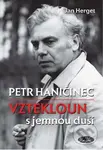 Petr Haničinec – Vztekloun s jemnou duší - Jan Herget