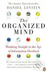The Organized Mind (Thinking Straight in the Age of Information Overload) - Daniel Levitin