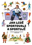 Jak lidé sportovali a sportují - Štěpánka Sekaninová, Matej Ilčík (ilustrátor) - kniha z kategorie Naučné knihy