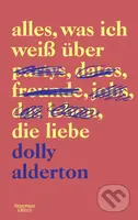 Alles, was ich weiß über die Liebe - Dolly Alderton
