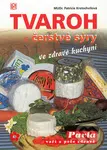 Tvaroh a čerstvé sýry ve zdravé kuchyni - Patricie Kratochvílová - kniha z kategorie Kuchařky
