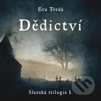 Dědictví (Slezská trilogie I.) - Eva Tvrdá - audiokniha z kategorie Společenská beletrie