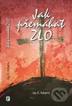 Jak přemáhat zlo - Jay E. Adams - kniha z kategorie Duchovní život